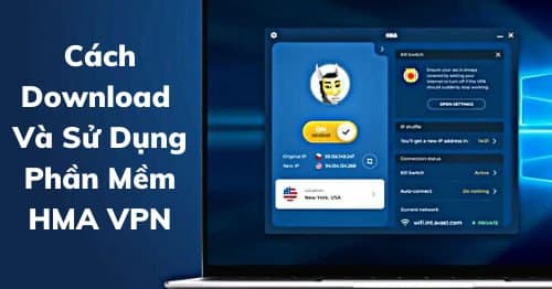 Cách Download Và Sử Dụng Phần Mềm HMA VPN